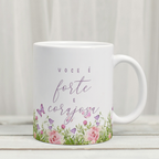 Caneca "Você é Forte e Corajosa" | Dia da Mulher
