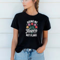 T-shirt "Bring Me Flowers Not Plans" 100% Algodão Premium 190g - Coleção Floral
