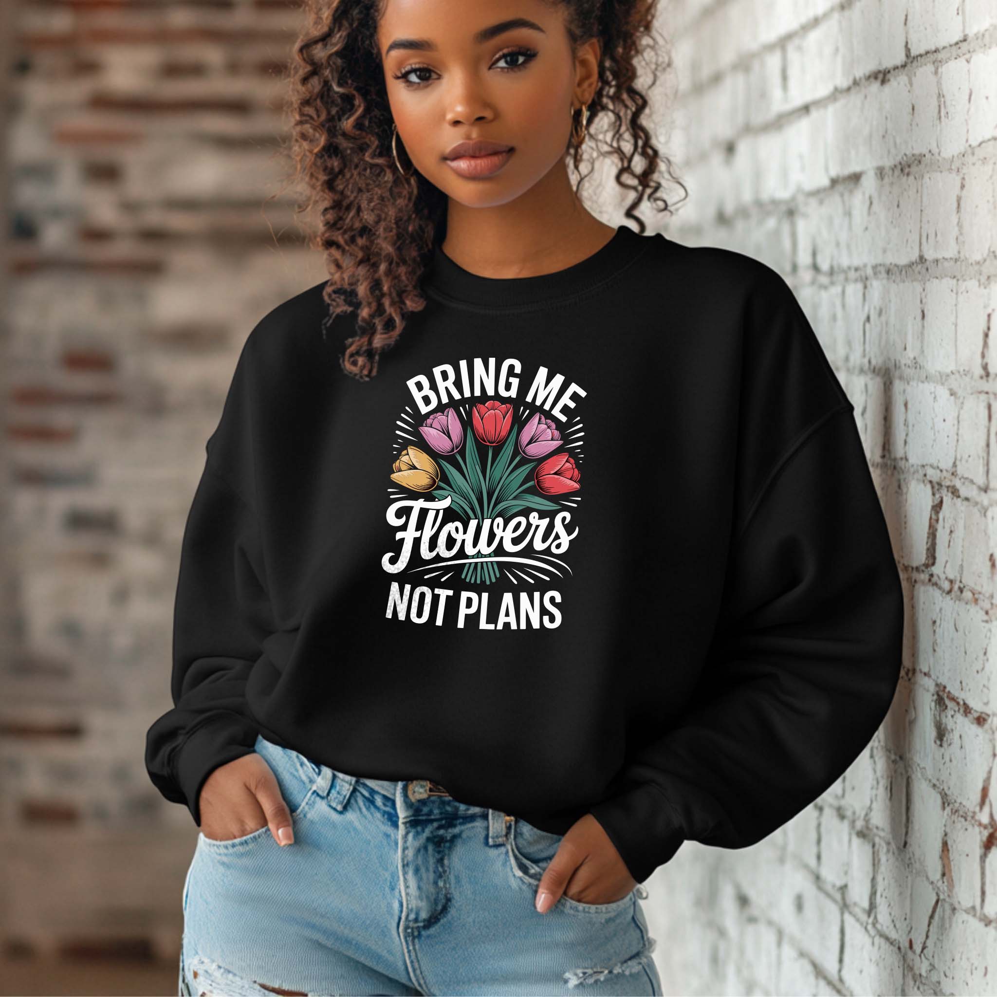 Camisola "Bring Me Flowers Not Plans" | Sweatshirt Premium 290g | Coleção Florais