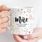 Caneca Dia da Mãe - "Mãe você merece tudo e muito mais!" | Edição Dia da Mãe