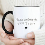 Caneca Dia da Mãe - "Mãe, sua paciência vale um café extra"